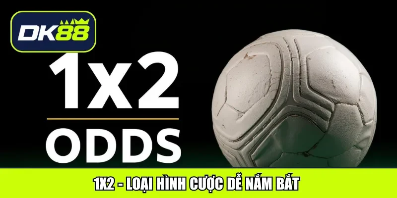 1x2 - Loại hình cược dễ nắm bắt