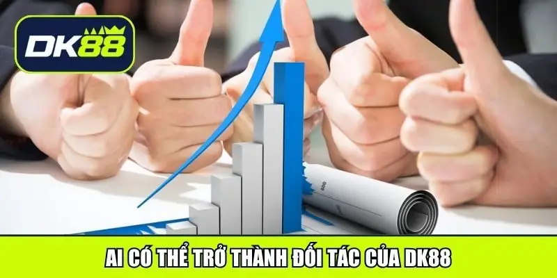 Ai có thể trở thành đối tác của DK88
