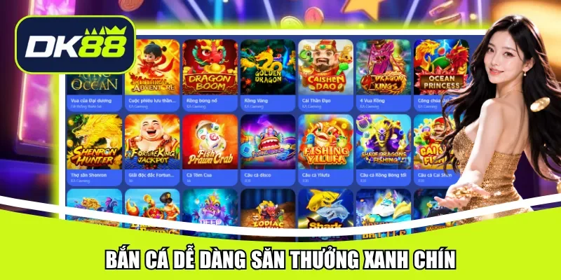 Bắn cá dễ dàng săn thưởng xanh chín