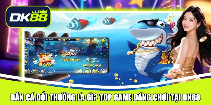 bắn cá đổi thưởng