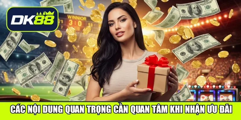 Các nội dung quan trọng cần quan tâm khi nhận ưu đãi