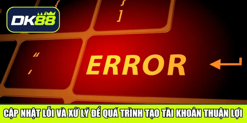 Cập nhật lỗi và xử lý để quá trình tạo tài khoản thuận lợi