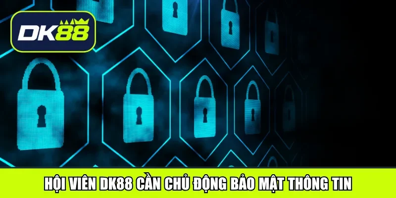 Hội viên DK88 cần chủ động bảo mật thông tin