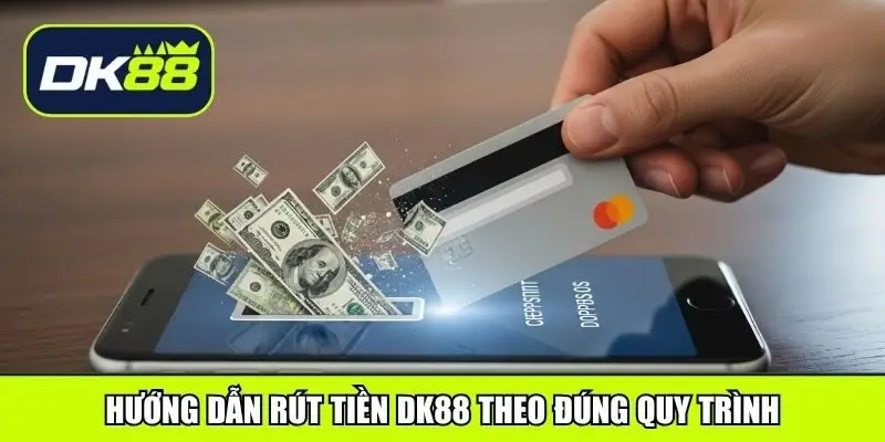 Hướng dẫn rút tiền DK88 theo đúng quy trình
