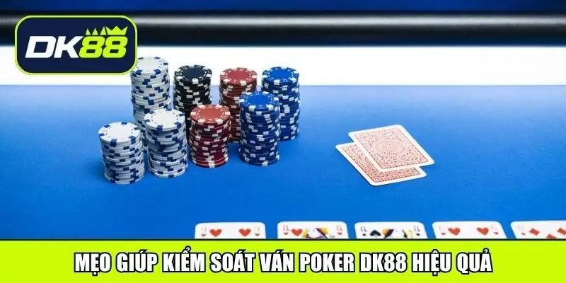 Mẹo giúp kiểm soát ván Poker DK88 hiệu quả