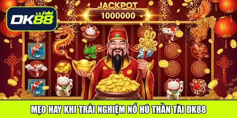 Mẹo hay khi trải nghiệm nổ hũ thần tài DK88