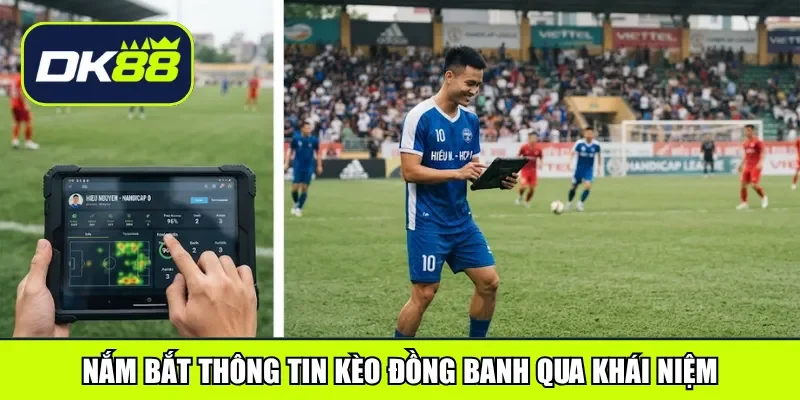 Nắm bắt thông tin kèo đồng banh qua khái niệm