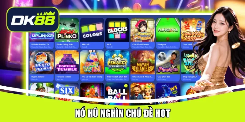 Nổ hũ nghìn chủ đề hot
