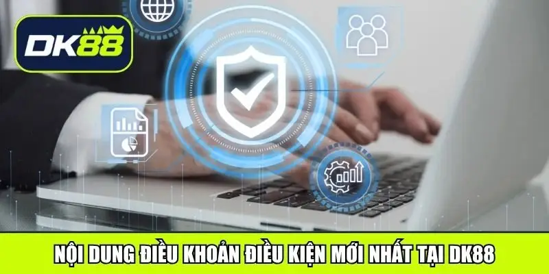 Nội dung điều khoản điều kiện mới nhất tại DK88