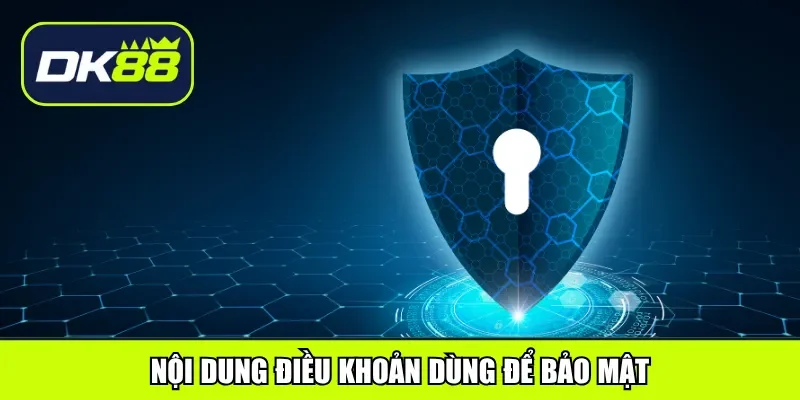 Nội dung điều khoản dùng để bảo mật
