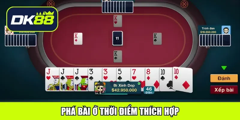 Phá bài ở thời điểm thích hợp