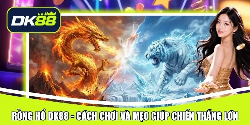 rồng hổ dk88