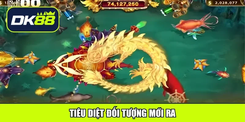 Tiêu diệt đối tượng mới ra