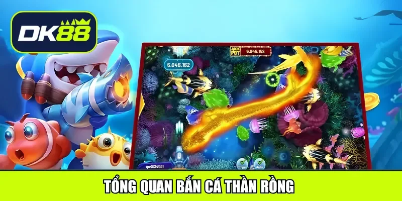 Tổng quan bắn cá thần rồng 