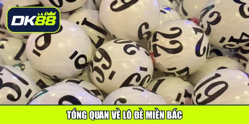 Tổng quan về lô đề miền Bắc
