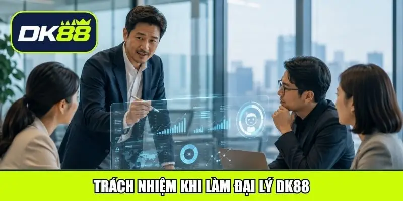 Trách nhiệm khi làm đại lý DK88