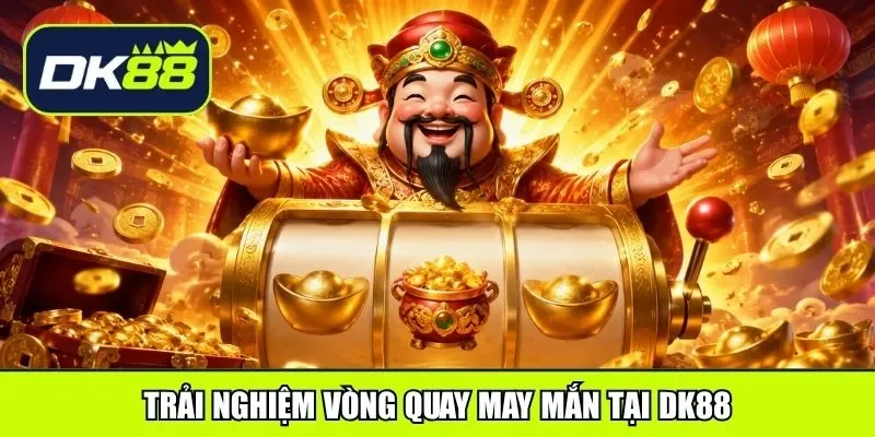 Trải nghiệm vòng quay may mắn tại DK88