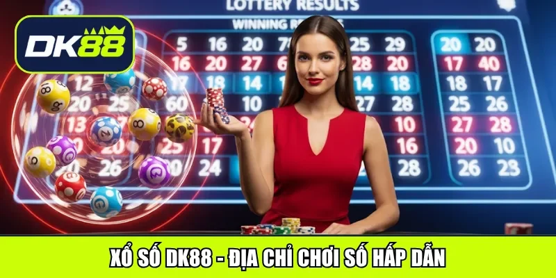 Xổ Số DK88 - Địa chỉ chơi số hấp dẫn