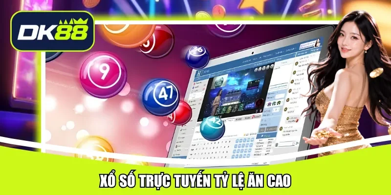 Xổ số trực tuyến tỷ lệ ăn cao